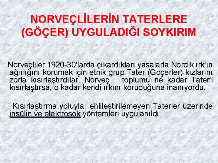 NORVEÇLİLERİN TATERLERE (GÖÇER) UYGULADIĞI SOYKIRIM Norveçliler 1920 -30'larda çıkardıkları yasalarla Nordik ırk‘ın ağırlığını korumak