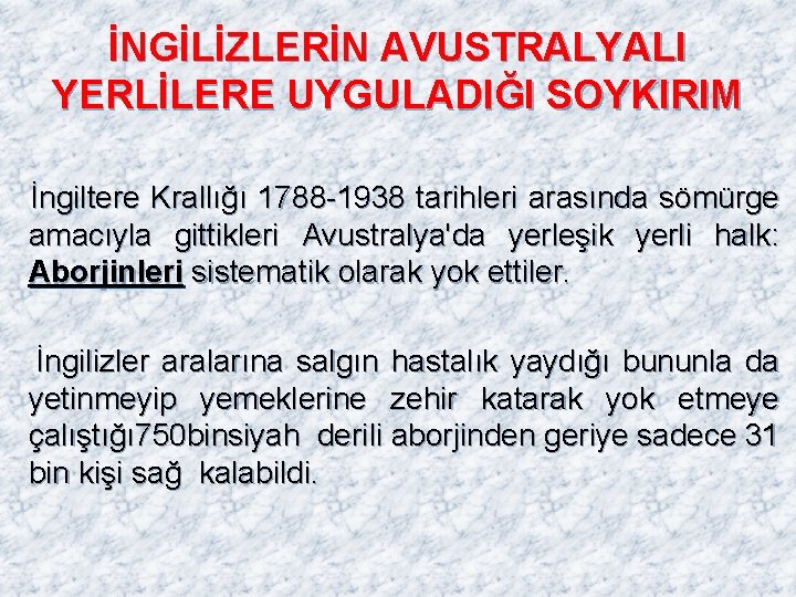 İNGİLİZLERİN AVUSTRALYALI YERLİLERE UYGULADIĞI SOYKIRIM İngiltere Krallığı 1788 -1938 tarihleri arasında sömürge amacıyla gittikleri