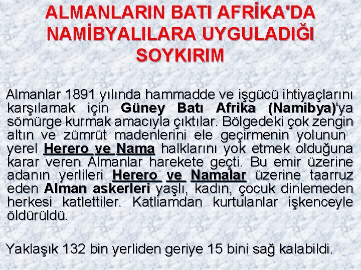 ALMANLARIN BATI AFRİKA'DA NAMİBYALILARA UYGULADIĞI SOYKIRIM Almanlar 1891 yılında hammadde ve işgücü ihtiyaçlarını karşılamak