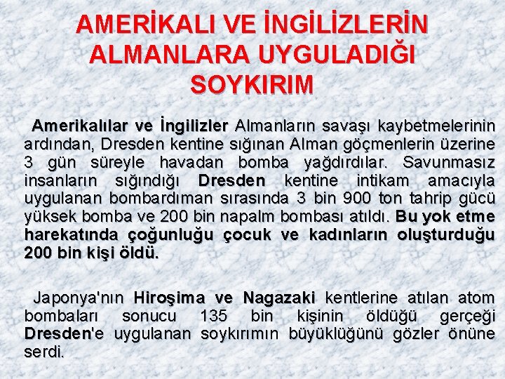 AMERİKALI VE İNGİLİZLERİN ALMANLARA UYGULADIĞI SOYKIRIM Amerikalılar ve İngilizler Almanların savaşı kaybetmelerinin ardından, Dresden