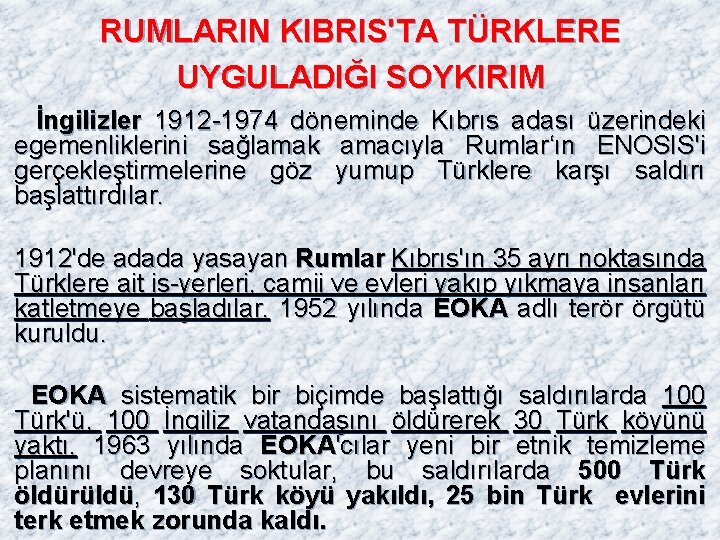 RUMLARIN KIBRIS'TA TÜRKLERE UYGULADIĞI SOYKIRIM İngilizler 1912 -1974 döneminde Kıbrıs adası üzerindeki egemenliklerini sağlamak