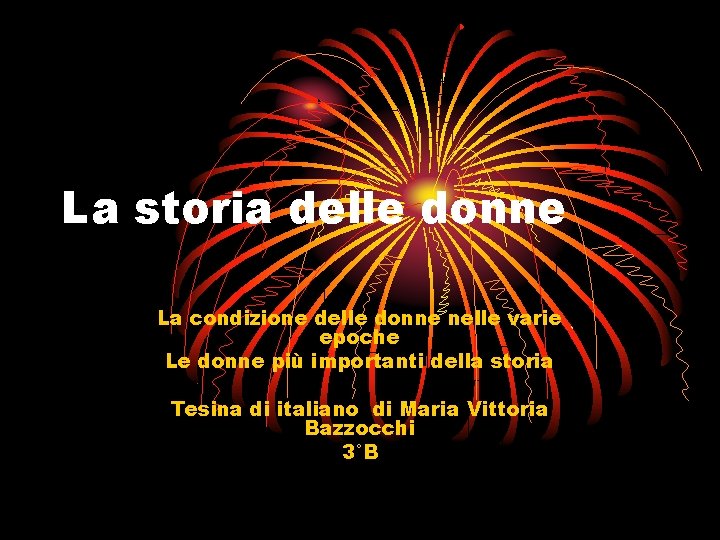 La storia delle donne La condizione delle donne nelle varie epoche Le donne più