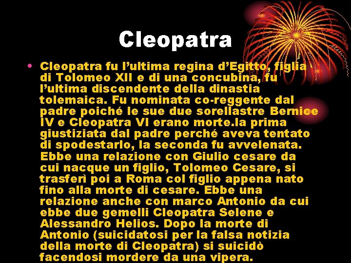 Cleopatra • Cleopatra fu l’ultima regina d’Egitto, figlia di Tolomeo XII e di una