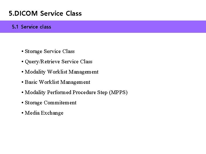 5. DICOM Service Class 5. 1 Service class • Storage Service Class • Query/Retrieve