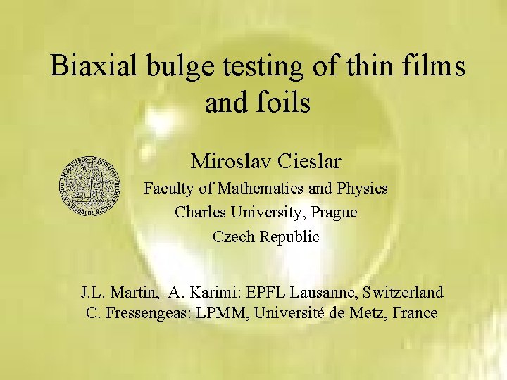 Biaxial bulge testing of thin films and foils Miroslav Cieslar Faculty of Mathematics and