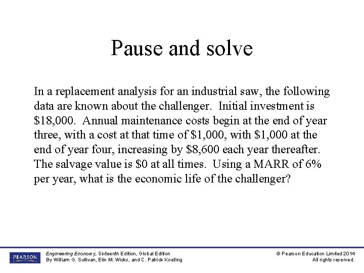 Pause and solve In a replacement analysis for an industrial saw, the following data