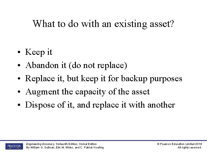 What to do with an existing asset? • • • Keep it Abandon it