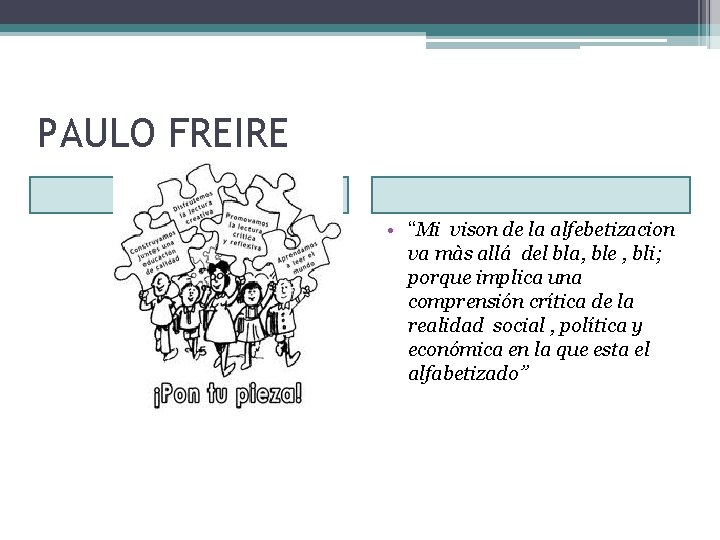 PAULO FREIRE • “Mi vison de la alfebetizacion va màs allá del bla, ble