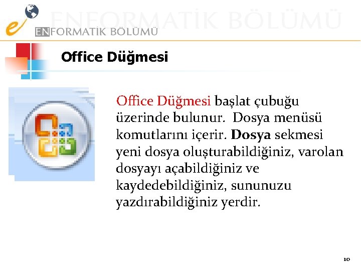 Office Düğmesi başlat çubuğu üzerinde bulunur. Dosya menüsü komutlarını içerir. Dosya sekmesi yeni dosya