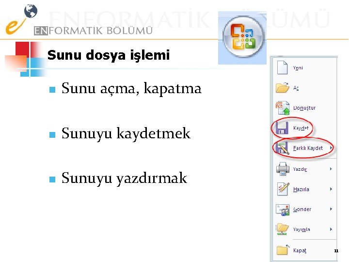 Sunu dosya işlemi n Sunu açma, kapatma n Sunuyu kaydetmek n Sunuyu yazdırmak 11