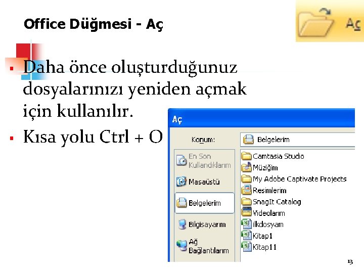 Office Düğmesi - Aç § § Daha önce oluşturduğunuz dosyalarınızı yeniden açmak için kullanılır.