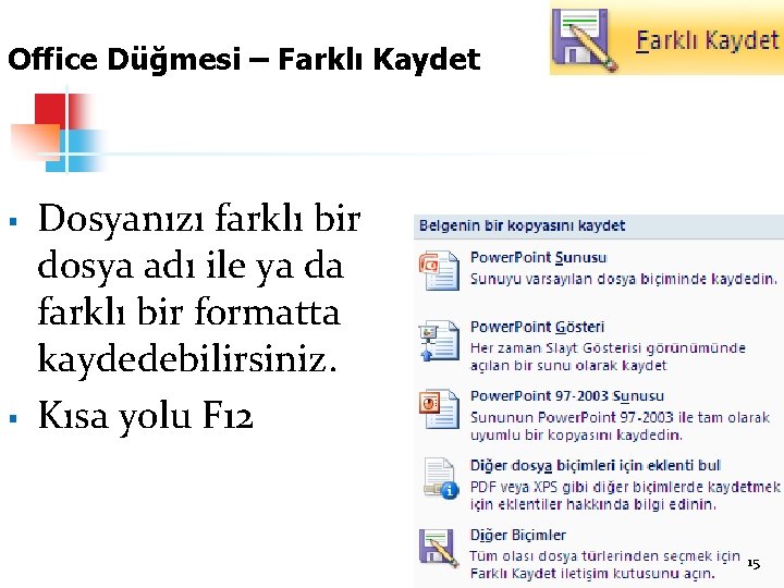 Office Düğmesi – Farklı Kaydet § § Dosyanızı farklı bir dosya adı ile ya