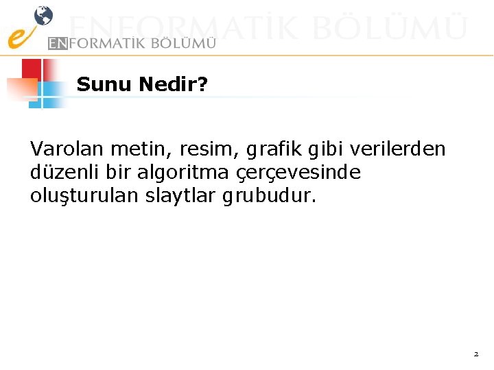 Sunu Nedir? Varolan metin, resim, grafik gibi verilerden düzenli bir algoritma çerçevesinde oluşturulan slaytlar