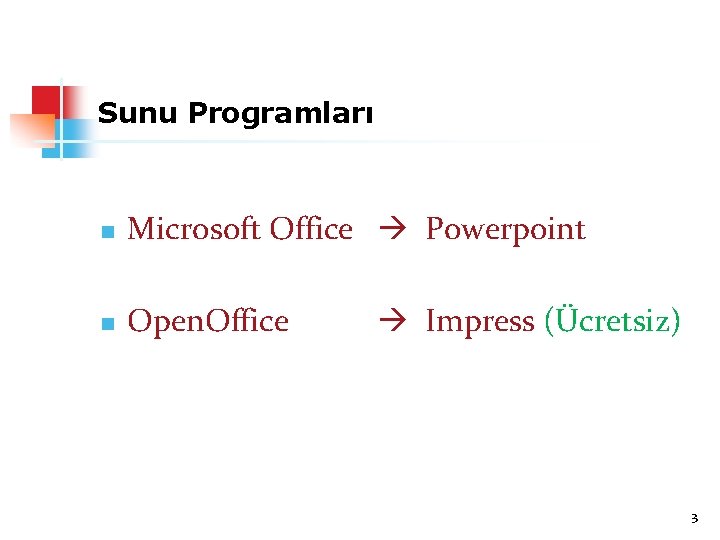 Sunu Programları n Microsoft Office Powerpoint n Open. Office Impress (Ücretsiz) 3 