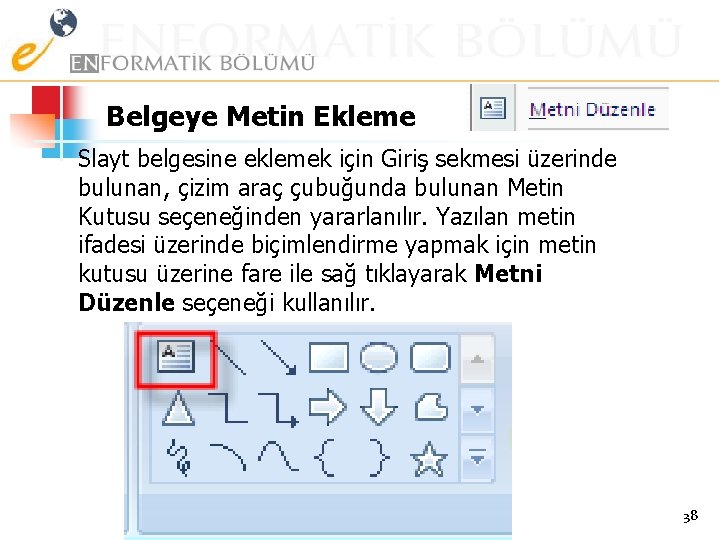 Belgeye Metin Ekleme Slayt belgesine eklemek için Giriş sekmesi üzerinde bulunan, çizim araç çubuğunda