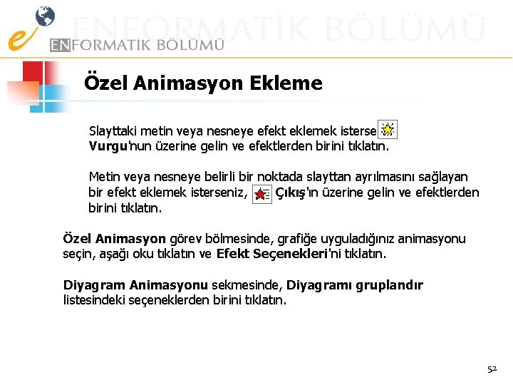 Özel Animasyon Ekleme Slayttaki metin veya nesneye efekt eklemek isterseniz, Vurgu'nun üzerine gelin ve