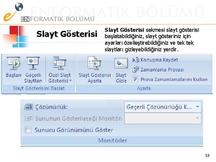 Slayt Gösterisi sekmesi slayt gösterisi başlatabildiğiniz, slayt gösteriniz için ayarları özelleştirebildiğiniz ve tek slaytları