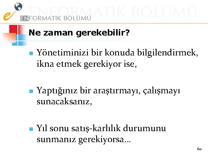 Ne zaman gerekebilir? n n n Yönetiminizi bir konuda bilgilendirmek, ikna etmek gerekiyor ise,