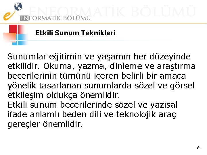 Etkili Sunum Teknikleri Sunumlar eğitimin ve yaşamın her düzeyinde etkilidir. Okuma, yazma, dinleme ve