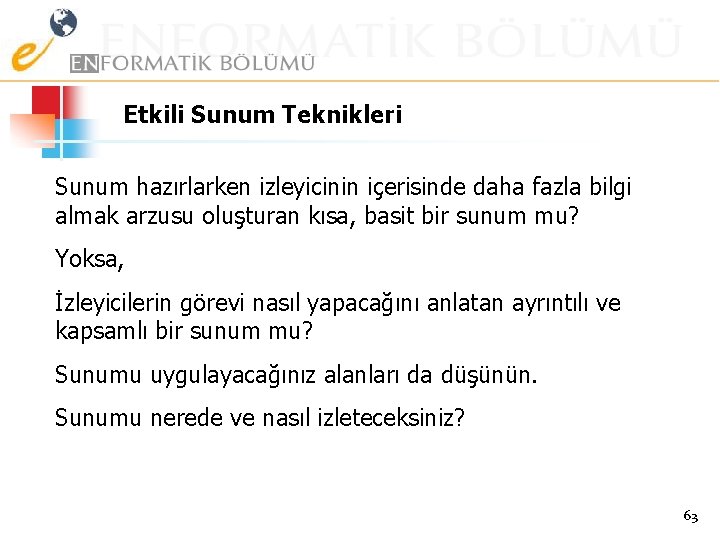 Etkili Sunum Teknikleri Sunum hazırlarken izleyicinin içerisinde daha fazla bilgi almak arzusu oluşturan kısa,