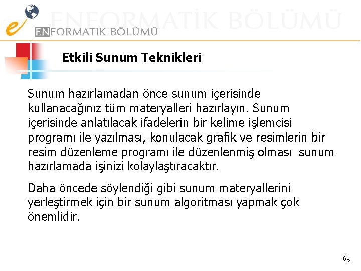 Etkili Sunum Teknikleri Sunum hazırlamadan önce sunum içerisinde kullanacağınız tüm materyalleri hazırlayın. Sunum içerisinde