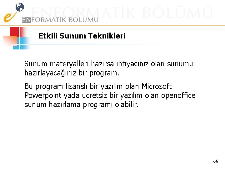 Etkili Sunum Teknikleri Sunum materyalleri hazırsa ihtiyacınız olan sunumu hazırlayacağınız bir program. Bu program