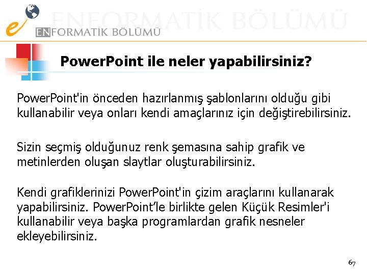 Power. Point ile neler yapabilirsiniz? Power. Point'in önceden hazırlanmış şablonlarını olduğu gibi kullanabilir veya