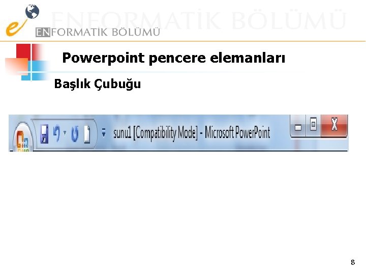 Powerpoint pencere elemanları Başlık Çubuğu 8 