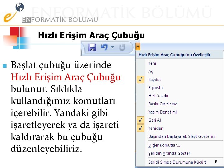 Hızlı Erişim Araç Çubuğu n Başlat çubuğu üzerinde Hızlı Erişim Araç Çubuğu bulunur. Sıklıkla