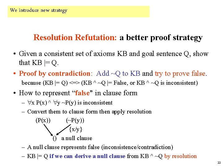 We introduce new strategy Resolution Refutation: a better proof strategy • Given a consistent