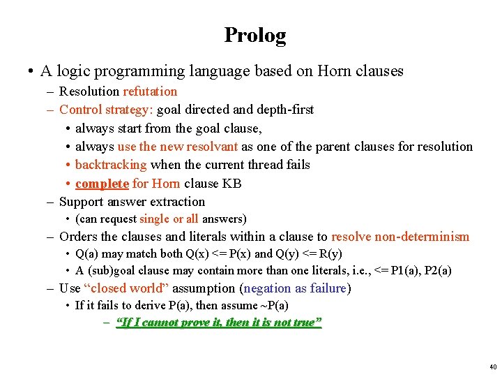 Prolog • A logic programming language based on Horn clauses – Resolution refutation –