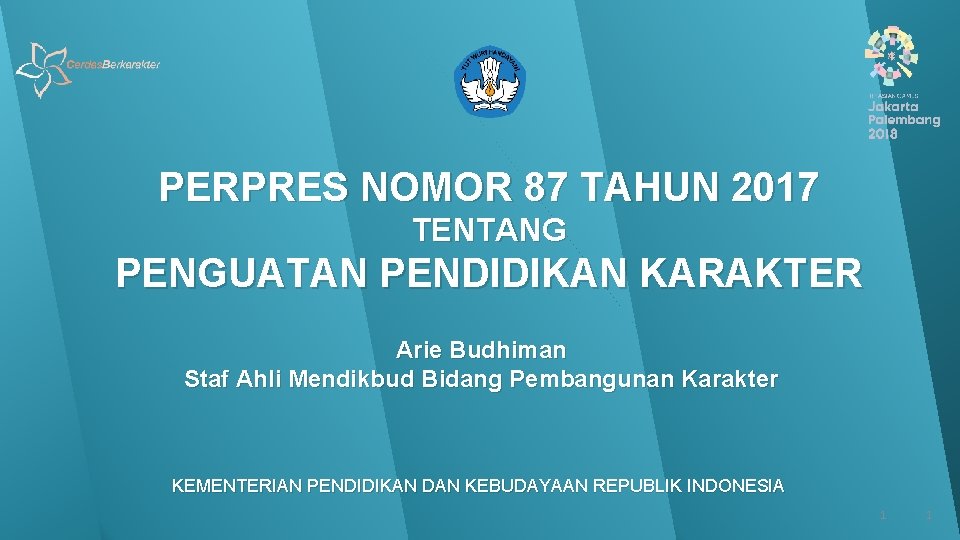 PERPRES NOMOR 87 TAHUN 2017 TENTANG PENGUATAN PENDIDIKAN KARAKTER Arie Budhiman Staf Ahli Mendikbud