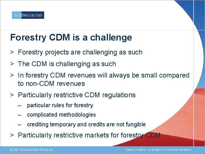 Forestry CDM is a challenge > Forestry projects are challenging as such > The