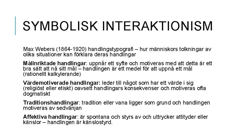 SYMBOLISK INTERAKTIONISM Max Webers (1864 -1920) handlingstypografi – hur människors tolkningar av olika situationer