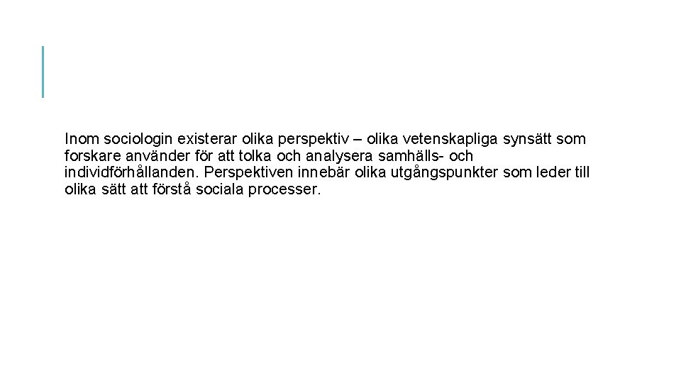 Inom sociologin existerar olika perspektiv – olika vetenskapliga synsätt som forskare använder för att