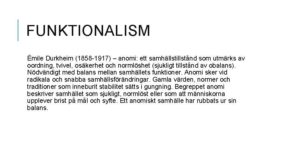 FUNKTIONALISM Émile Durkheim (1858 -1917) – anomi: ett samhällstillstånd som utmärks av oordning, tvivel,