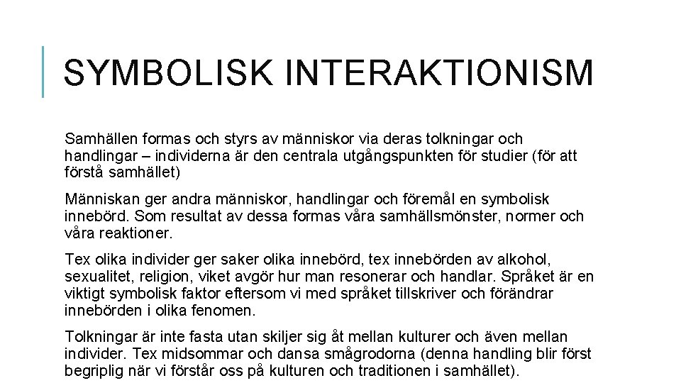 SYMBOLISK INTERAKTIONISM Samhällen formas och styrs av människor via deras tolkningar och handlingar –