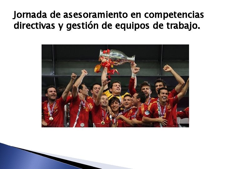 Jornada de asesoramiento en competencias directivas y gestión de equipos de trabajo. 