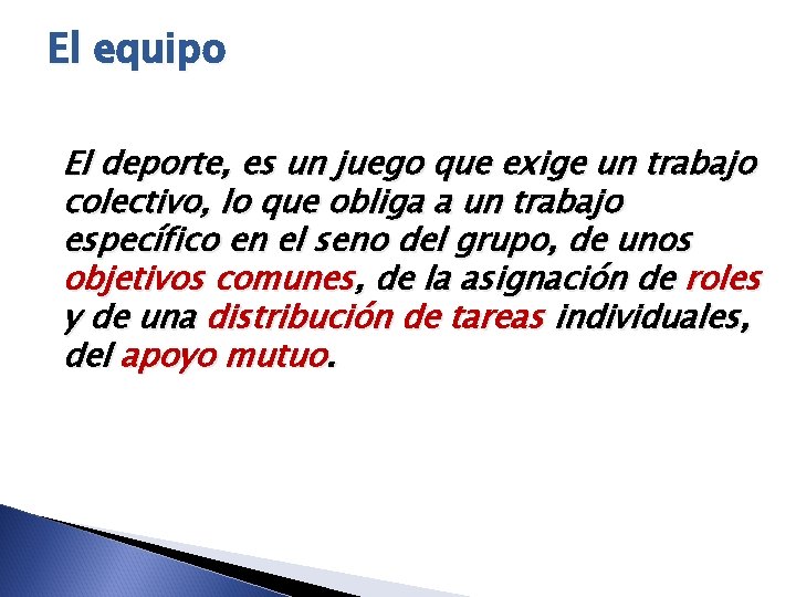El equipo El deporte, es un juego que exige un trabajo colectivo, lo que