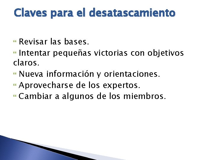 Claves para el desatascamiento Revisar las bases. Intentar pequeñas victorias con objetivos claros. Nueva