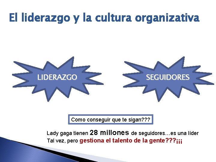 El liderazgo y la cultura organizativa LIDERAZGO SEGUIDORES Como conseguir que te sigan? ?