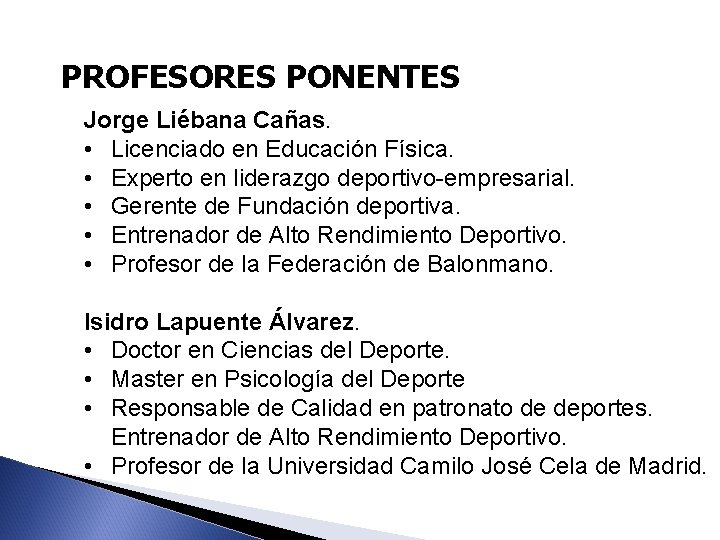 PROFESORES PONENTES Jorge Liébana Cañas. • Licenciado en Educación Física. • Experto en liderazgo