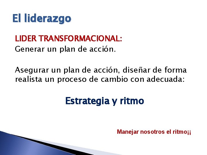 El liderazgo LIDER TRANSFORMACIONAL: Generar un plan de acción. Asegurar un plan de acción,