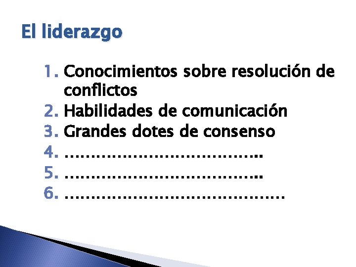El liderazgo 1. Conocimientos sobre resolución de conflictos 2. Habilidades de comunicación 3. Grandes