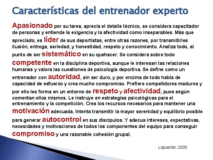 Características del entrenador experto Apasionado por su tarea, aprecia el detalle técnico, se considera