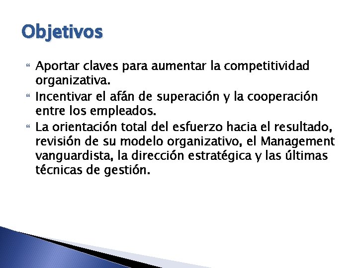 Objetivos Aportar claves para aumentar la competitividad organizativa. Incentivar el afán de superación y