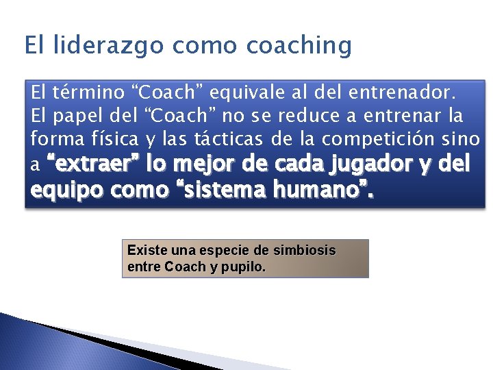 El liderazgo como coaching El término “Coach” equivale al del entrenador. El papel del