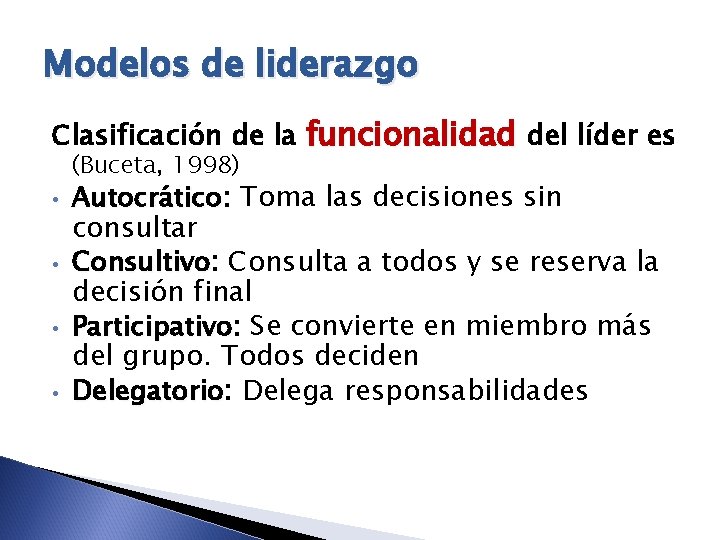 Modelos de liderazgo Clasificación de la funcionalidad del líder es (Buceta, 1998) • •