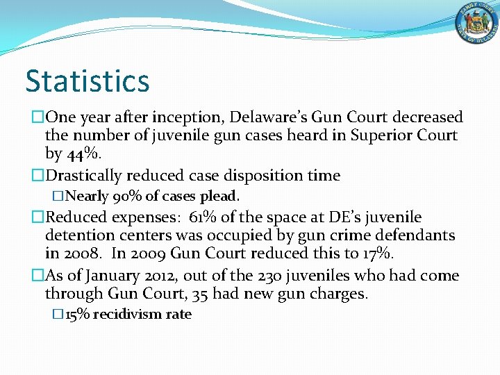 Statistics �One year after inception, Delaware’s Gun Court decreased the number of juvenile gun