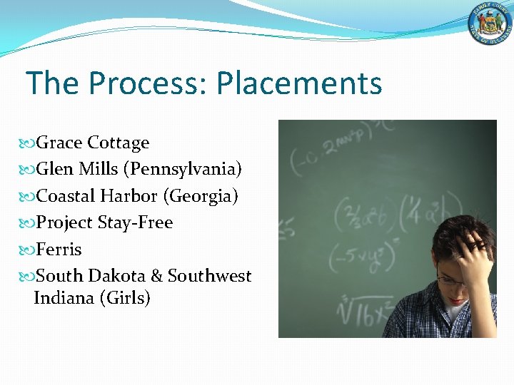 The Process: Placements Grace Cottage Glen Mills (Pennsylvania) Coastal Harbor (Georgia) Project Stay-Free Ferris